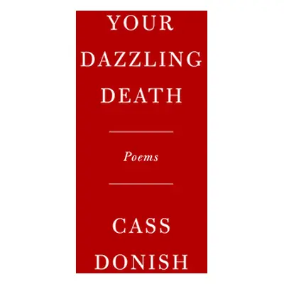 "Your Dazzling Death: Poems" - "" ("Donish Cass")