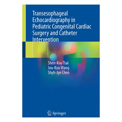 "Transesophageal Echocardiography in Pediatric Congenital Cardiac Surgery and Catheter Intervent