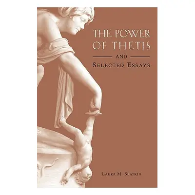 "The Power of Thetis and Selected Essays" - "" ("Slatkin Laura M.")