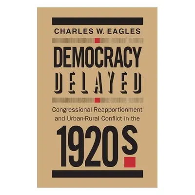 "Democracy Delayed: Congressional Reapportionment and Urban-Rural Conflict in the 1920s" - "" ("