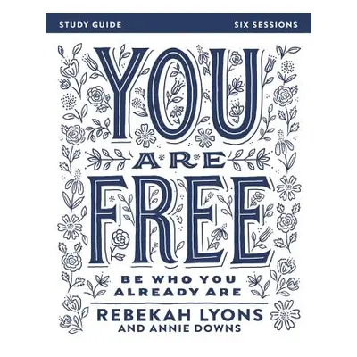 "You Are Free Bible Study Guide: Be Who You Already Are" - "" ("Lyons Rebekah")