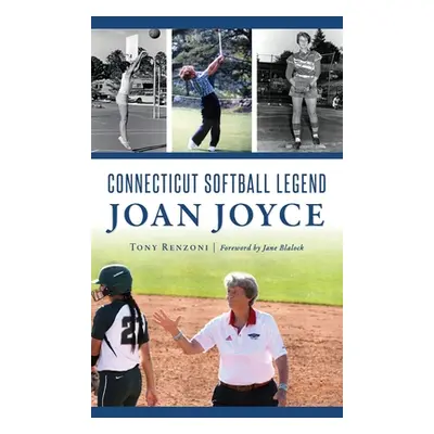 "Connecticut Softball Legend Joan Joyce" - "" ("Renzoni Tony")