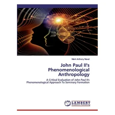 "John Paul II's Phenomenological Anthropology" - "" ("Naval Mark Anthony")