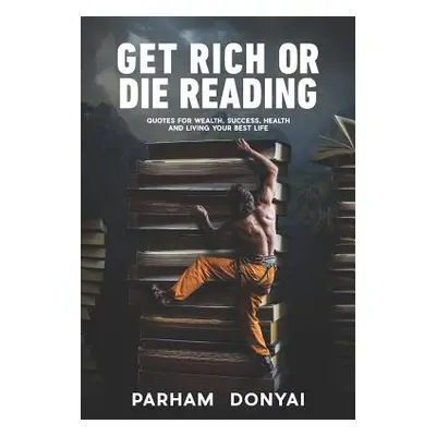 "Get Rich Or Die Reading: Quotes for Wealth, Success, Health and Living Your Best Life" - "" ("D