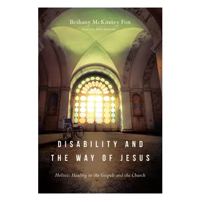 "Disability and the Way of Jesus: Holistic Healing in the Gospels and the Church" - "" ("Fox Bet