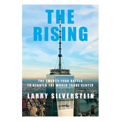 "The Rising: The Twenty-Year Battle to Rebuild the World Trade Center" - "" ("Silverstein Larry"