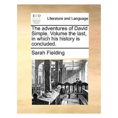 "The Adventures of David Simple. Volume the Last, in Which His History Is Concluded." - "" ("Fie