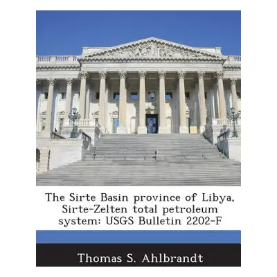 "The Sirte Basin Province of Libya, Sirte-Zelten Total Petroleum System: Usgs Bulletin 2202-F" -