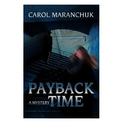 "Payback Time: A Mystery" - "" ("Maranchuk Carol")