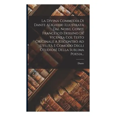 "La Divina Commedia Di Dante Alighieri Illustrata Dal Nobil Conte Francesco Trissino D Vicenza C