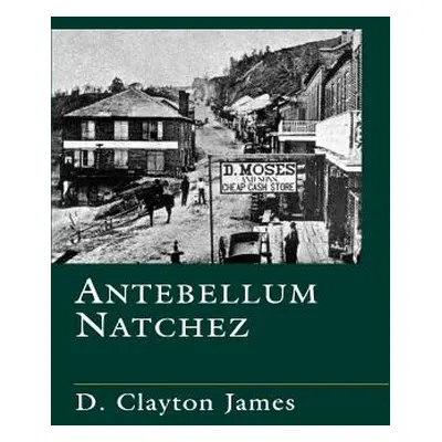 "Antebellum Natchez" - "" ("James D. Clayton")