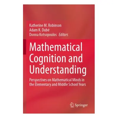 "Mathematical Cognition and Understanding: Perspectives on Mathematical Minds in the Elementary 