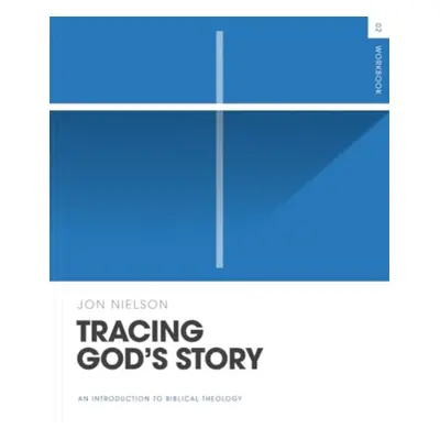 "Tracing God's Story Workbook: An Introduction to Biblical Theology" - "" ("Nielson Jon")