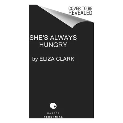 "She's Always Hungry: Stories" - "" ("Clark Eliza")