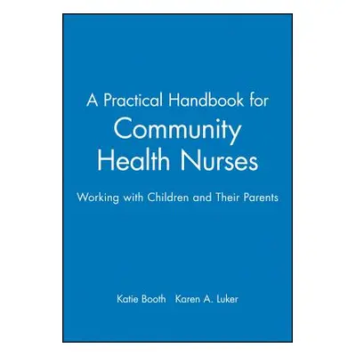 "A Practical Handbook for Community Health Nurses: Working with Children and Their Parents" - ""