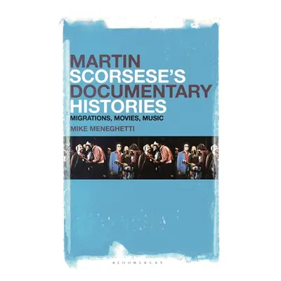 "Martin Scorsese's Documentary Histories: Migrations, Movies, Music" - "" ("Meneghetti Mike")