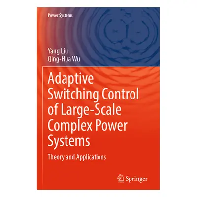 "Adaptive Switching Control of Large-Scale Complex Power Systems: Theory and Applications" - "" 