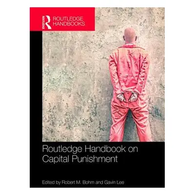 "Routledge Handbook on Capital Punishment" - "" ("Bohm Robert M.")