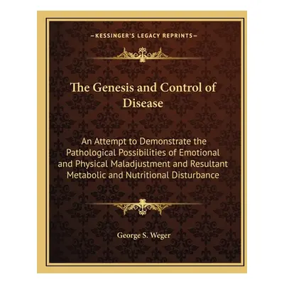 "The Genesis and Control of Disease: An Attempt to Demonstrate the Pathological Possibilities of