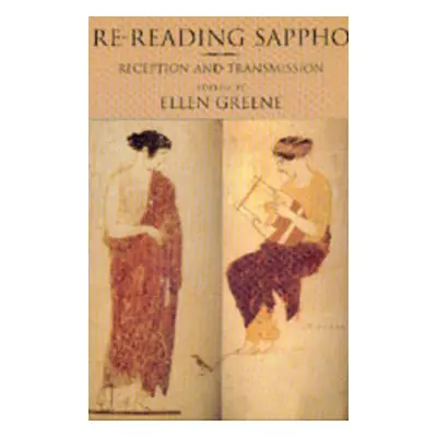 "Re-Reading Sappho: Reception and Transmission Volume 3" - "" ("Greene Ellen")