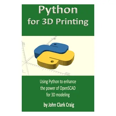 "Python for 3D Printing: Using Python to enhance the power of OpenSCAD for 3D modeling" - "" ("C