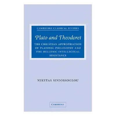 "Plato and Theodoret: The Christian Appropriation of Platonic Philosophy and the Hellenic Intell