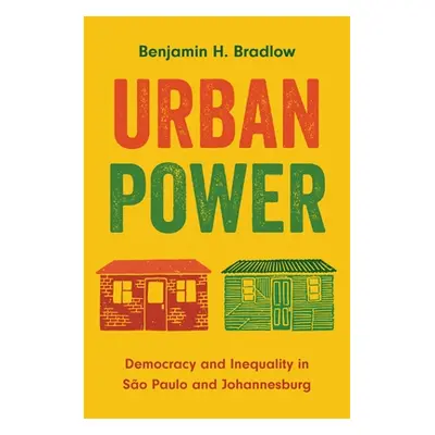 "Urban Power: Democracy and Inequality in So Paulo and Johannesburg" - "" ("Bradlow Benjamin H."