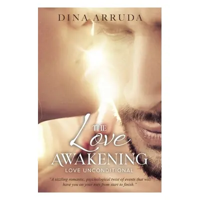 "The Love Awakening: Love Unconditional" - "" ("Arruda Dina")