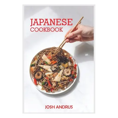 "Japanese Cookbook" - "" ("Andrus Josh")