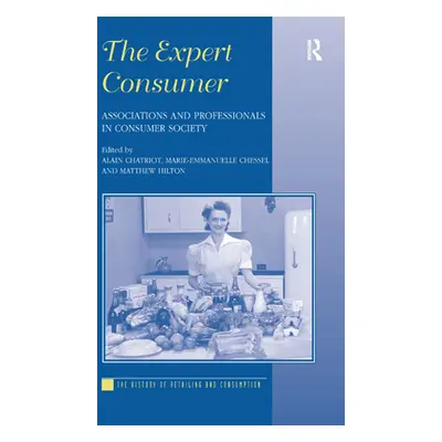 "The Expert Consumer: Associations and Professionals in Consumer Society" - "" ("Chatriot Alain"