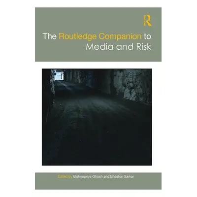 "The Routledge Companion to Media and Risk" - "" ("Ghosh Bishnupriya")