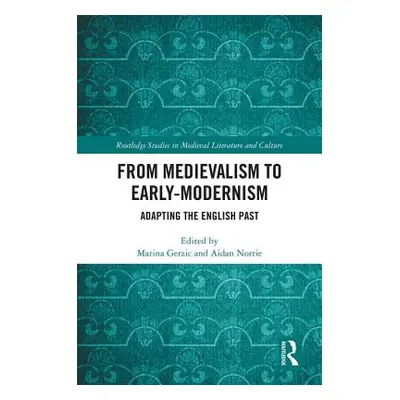 "From Medievalism to Early-Modernism: Adapting the English Past" - "" ("Gerzic Marina")