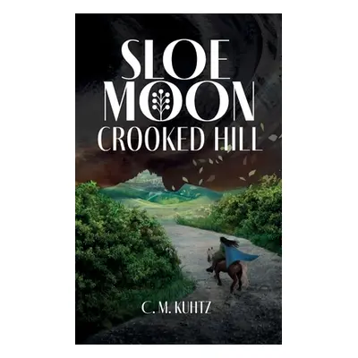 "Sloe Moon: Crooked Hill" - "" ("Kuhtz C. M.")