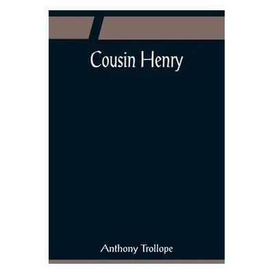 "Cousin Henry" - "" ("Trollope Anthony")