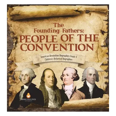 "The Founding Fathers: People of the Convention - American Revolution Biographies Grade 4 - Chil