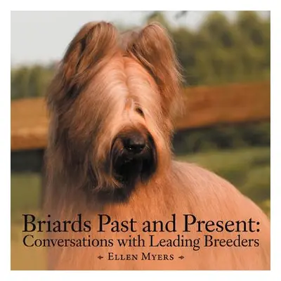 "Briards Past and Present: Conversations with Leading Breeders" - "" ("Myers Ellen")