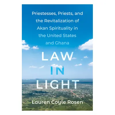 "Law in Light: Priestesses, Priests, and the Revitalization of Akan Spirituality in the United S