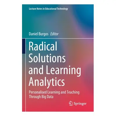 "Radical Solutions and Learning Analytics: Personalised Learning and Teaching Through Big Data" 