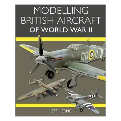 "Modelling British Aircraft of World War II" - "" ("Herne Jeff")