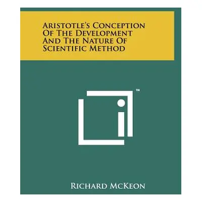 "Aristotle's Conception Of The Development And The Nature Of Scientific Method" - "" ("McKeon Ri