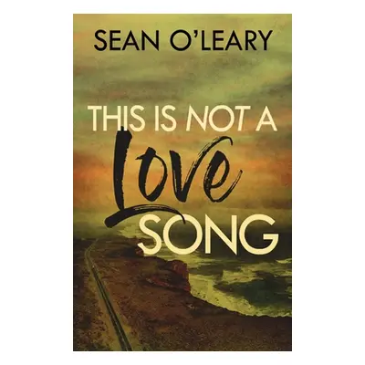 "This Is Not A Love Song" - "" ("O'Leary Sean")