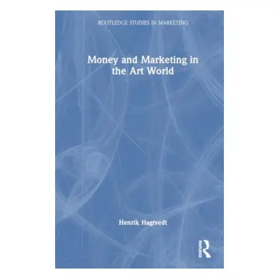 "Money and Marketing in the Art World" - "" ("Hagtvedt Henrik")