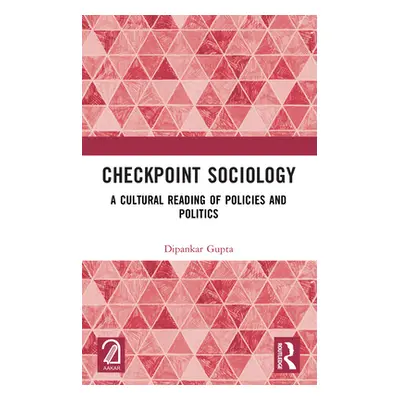 "Checkpoint Sociology: A Cultural Reading of Policies and Politics" - "" ("Gupta Dipankar")