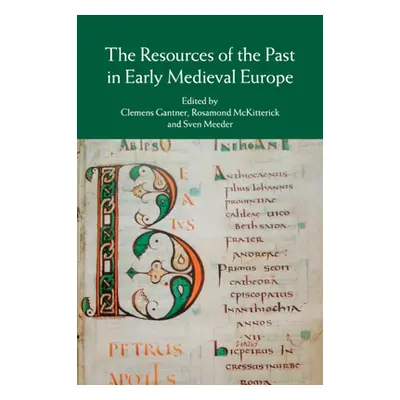 "The Resources of the Past in Early Medieval Europe" - "" ("Gantner Clemens")