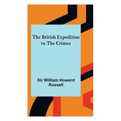 "The British Expedition to the Crimea" - "" ("William Howard Russell")