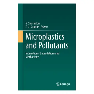 "Microplastics and Pollutants: Interactions, Degradations and Mechanisms" - "" ("Sivasankar V.")