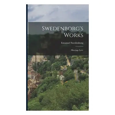 "Swedenborg's Works: Marriage Love" - "" ("Swedenborg Emanuel")