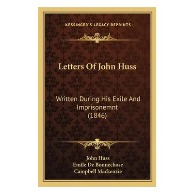 "Letters Of John Huss: Written During His Exile And Imprisonemnt (1846)" - "" ("Huss John")