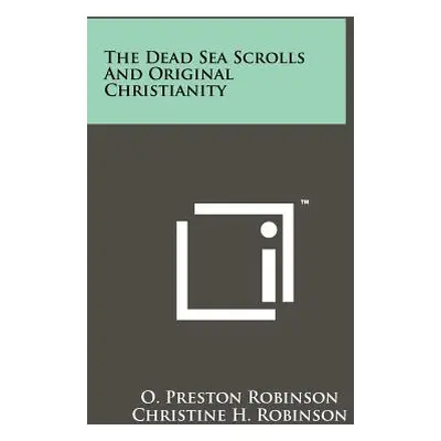 "The Dead Sea Scrolls And Original Christianity" - "" ("Robinson O. Preston")