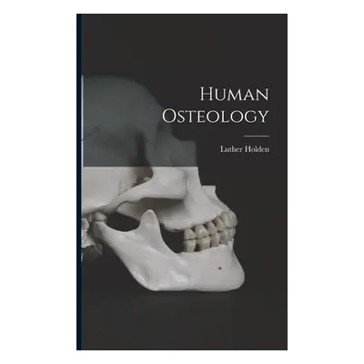 "Human Osteology" - "" ("Holden Luther")